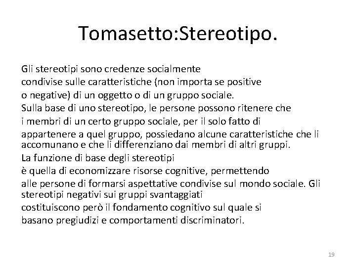 Tomasetto: Stereotipo. Gli stereotipi sono credenze socialmente condivise sulle caratteristiche (non importa se positive Tomasetto: Stereotipo. Gli stereotipi sono credenze socialmente condivise sulle caratteristiche (non importa se positive