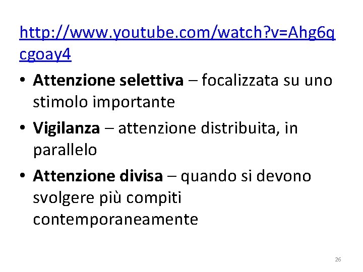 http: //www. youtube. com/watch? v=Ahg 6 q cgoay 4 • Attenzione selettiva – focalizzata http: //www. youtube. com/watch? v=Ahg 6 q cgoay 4 • Attenzione selettiva – focalizzata