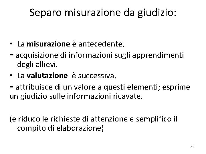 Separo misurazione da giudizio: • La misurazione è antecedente, = acquisizione di informazioni sugli Separo misurazione da giudizio: • La misurazione è antecedente, = acquisizione di informazioni sugli