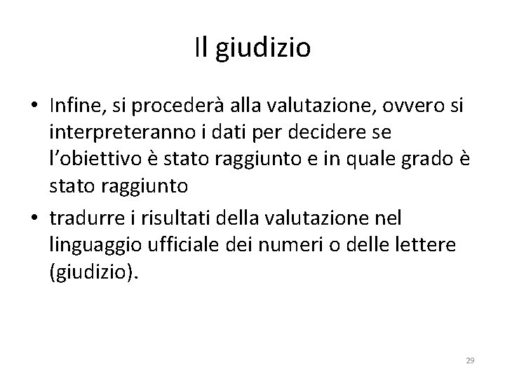 Il giudizio • Infine, si procederà alla valutazione, ovvero si interpreteranno i dati per Il giudizio • Infine, si procederà alla valutazione, ovvero si interpreteranno i dati per