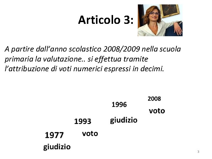 Articolo 3: A partire dall’anno scolastico 2008/2009 nella scuola primaria la valutazione. . si Articolo 3: A partire dall’anno scolastico 2008/2009 nella scuola primaria la valutazione. . si
