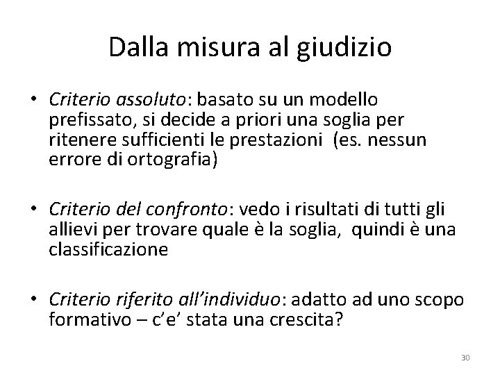 Dalla misura al giudizio • Criterio assoluto: basato su un modello prefissato, si decide Dalla misura al giudizio • Criterio assoluto: basato su un modello prefissato, si decide