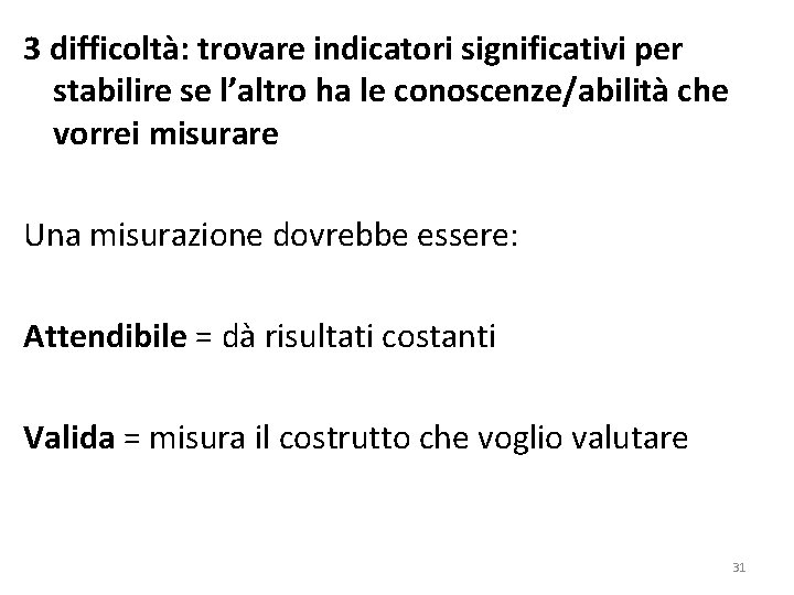3 difficoltà: trovare indicatori significativi per stabilire se l’altro ha le conoscenze/abilità che vorrei 3 difficoltà: trovare indicatori significativi per stabilire se l’altro ha le conoscenze/abilità che vorrei