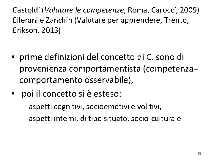Castoldi (Valutare le competenze, Roma, Carocci, 2009) Ellerani e Zanchin (Valutare per apprendere, Trento, Castoldi (Valutare le competenze, Roma, Carocci, 2009) Ellerani e Zanchin (Valutare per apprendere, Trento,