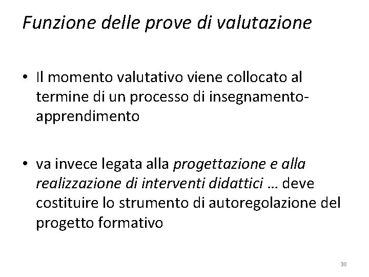 Funzione delle prove di valutazione • Il momento valutativo viene collocato al termine di Funzione delle prove di valutazione • Il momento valutativo viene collocato al termine di