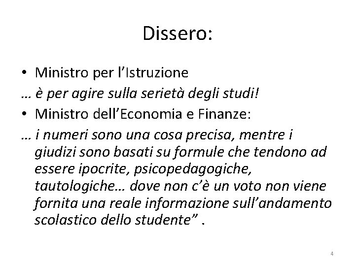 Dissero: • Ministro per l’Istruzione … è per agire sulla serietà degli studi! • Dissero: • Ministro per l’Istruzione … è per agire sulla serietà degli studi! •