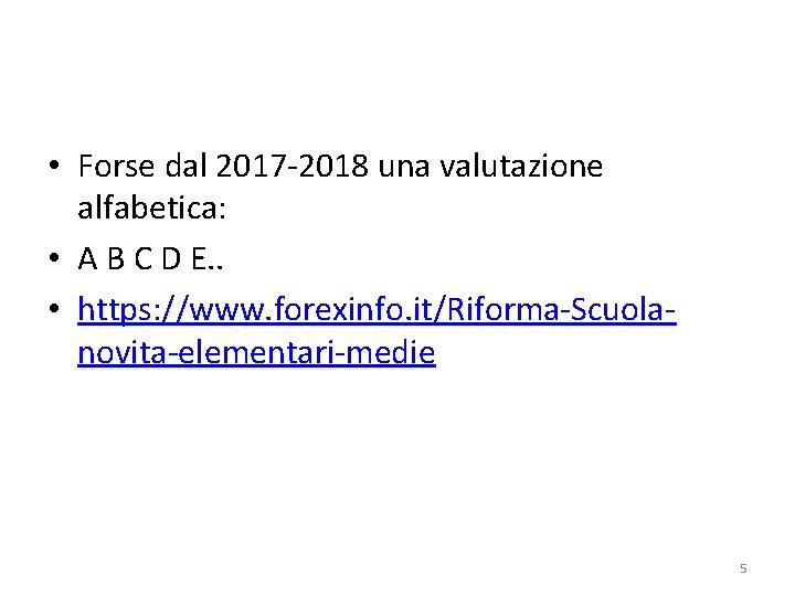 • Forse dal 2017 -2018 una valutazione alfabetica: • A B C D • Forse dal 2017 -2018 una valutazione alfabetica: • A B C D