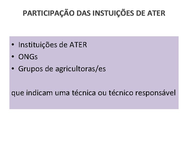 PARTICIPAÇÃO DAS INSTUIÇÕES DE ATER • Instituições de ATER • ONGs • Grupos de