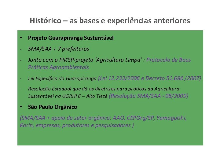 Histórico – as bases e experiências anteriores • Projeto Guarapiranga Sustentável - SMA/SAA +