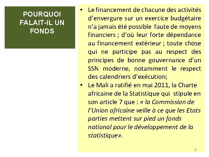 POURQUOI FALAIT-IL UN FONDS • Le financement de chacune des activités d’envergure sur un