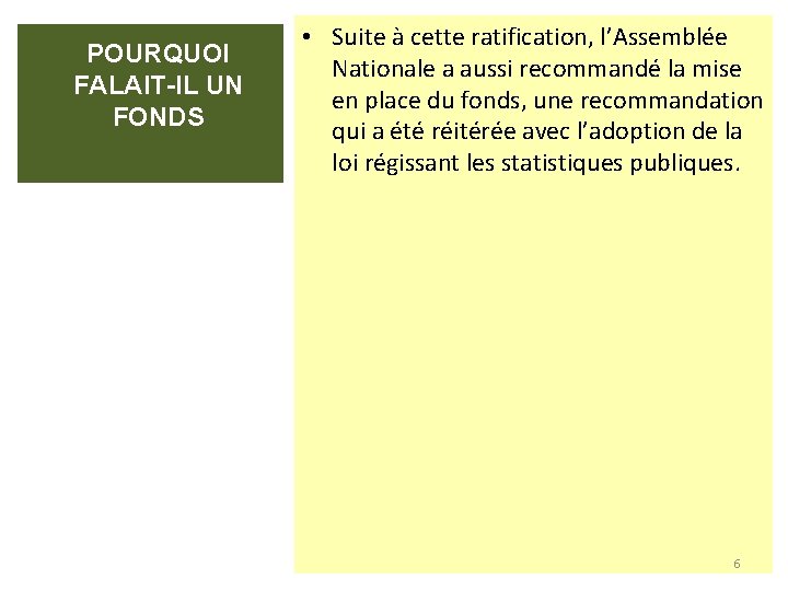 POURQUOI FALAIT-IL UN FONDS • Suite à cette ratification, l’Assemblée Nationale a aussi recommandé