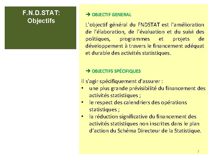 F. N. D. STAT: Objectifs è OBJECTIF GENERAL L’objectif général du FNDSTAT est l’amélioration