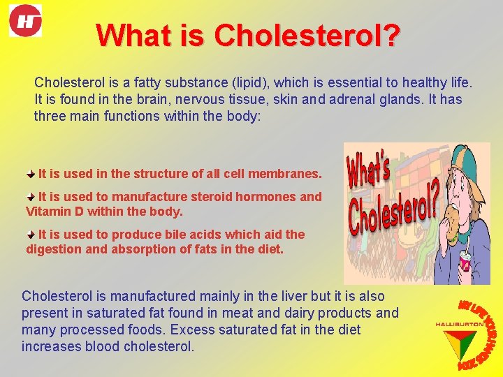 What is Cholesterol? Cholesterol is a fatty substance (lipid), which is essential to healthy