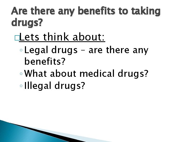 Are there any benefits to taking drugs? �Lets think about: ◦ Legal drugs – Are there any benefits to taking drugs? �Lets think about: ◦ Legal drugs –