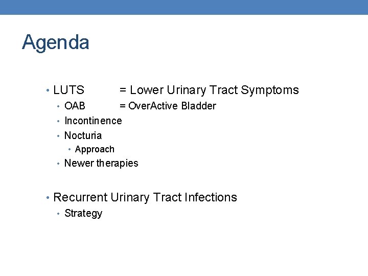 Agenda • LUTS = Lower Urinary Tract Symptoms • OAB = Over. Active Bladder