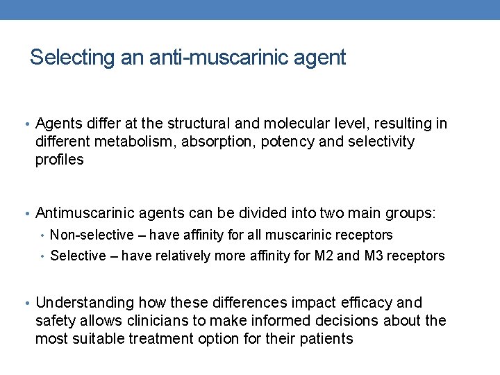 Selecting an anti-muscarinic agent • Agents differ at the structural and molecular level, resulting