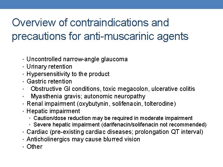 Overview of contraindications and precautions for anti-muscarinic agents • • Uncontrolled narrow-angle glaucoma Urinary