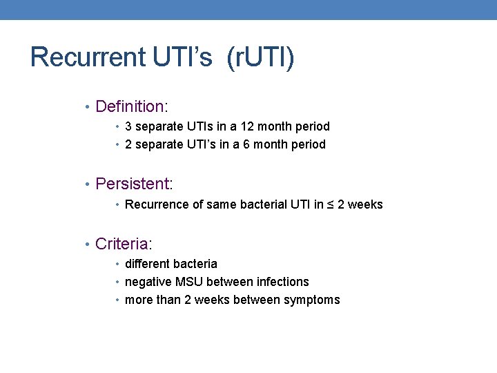 Recurrent UTI’s (r. UTI) • Definition: • 3 separate UTIs in a 12 month