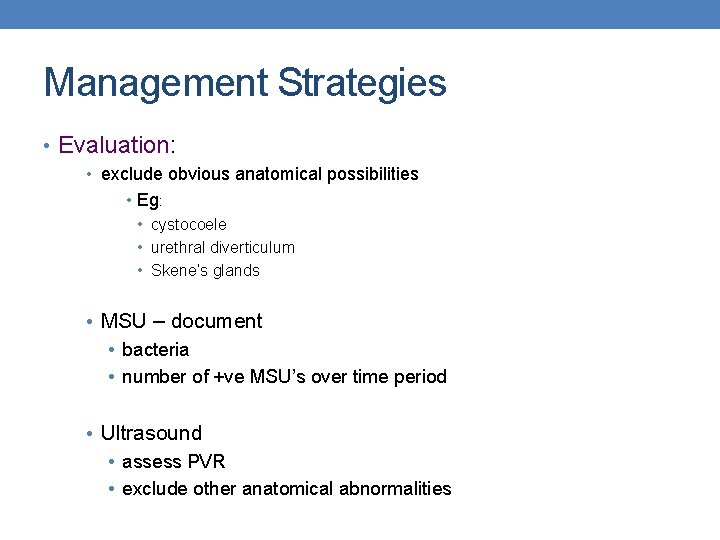 Management Strategies • Evaluation: • exclude obvious anatomical possibilities • Eg: • cystocoele •