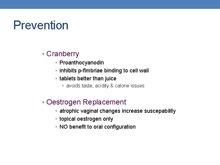 Prevention • Cranberry • Proanthocyanodin • inhibits p-fimbriae binding to cell wall • tablets