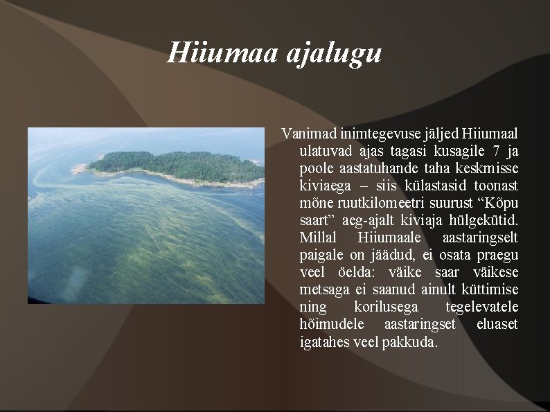 Hiiumaa ajalugu Vanimad inimtegevuse jäljed Hiiumaal ulatuvad ajas tagasi kusagile 7 ja poole aastatuhande