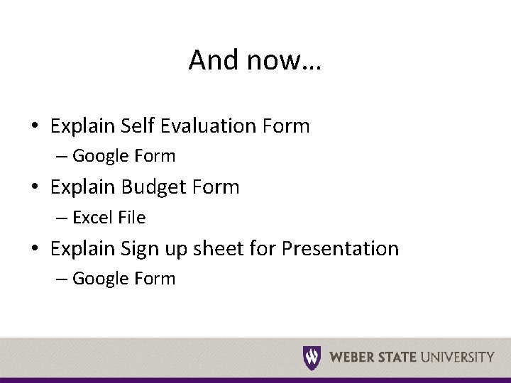 And now… • Explain Self Evaluation Form – Google Form • Explain Budget Form