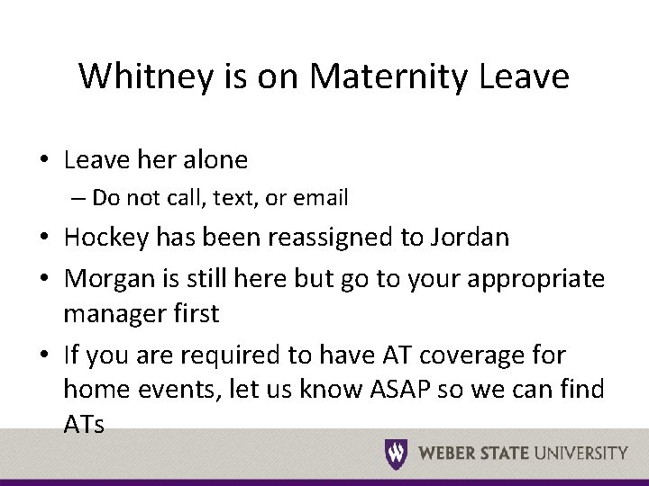 Whitney is on Maternity Leave • Leave her alone – Do not call, text,