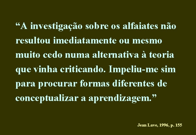 “A investigação sobre os alfaiates não resultou imediatamente ou mesmo muito cedo numa alternativa