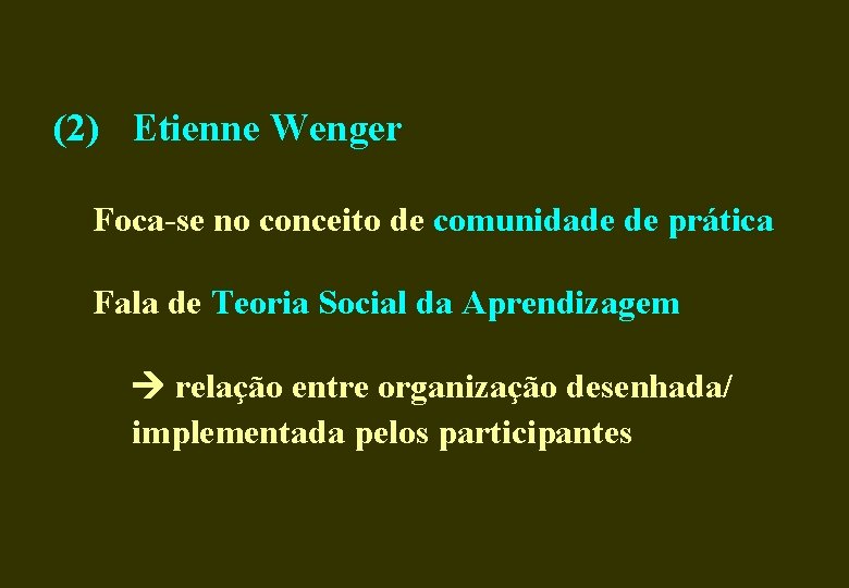 (2) Etienne Wenger Foca-se no conceito de comunidade de prática Fala de Teoria Social