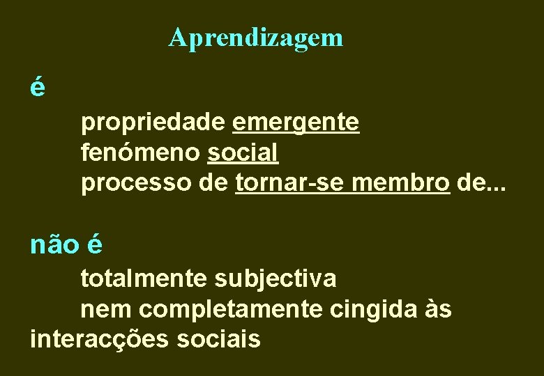 Aprendizagem é propriedade emergente fenómeno social processo de tornar-se membro de. . . não