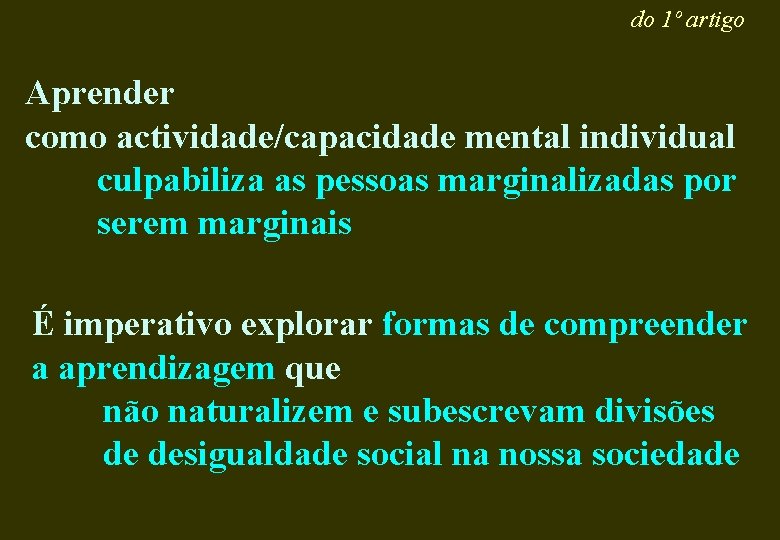 do 1º artigo Aprender como actividade/capacidade mental individual culpabiliza as pessoas marginalizadas por serem