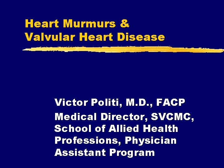Heart Murmurs & Valvular Heart Disease Victor Politi, M. D. , FACP Medical Director,