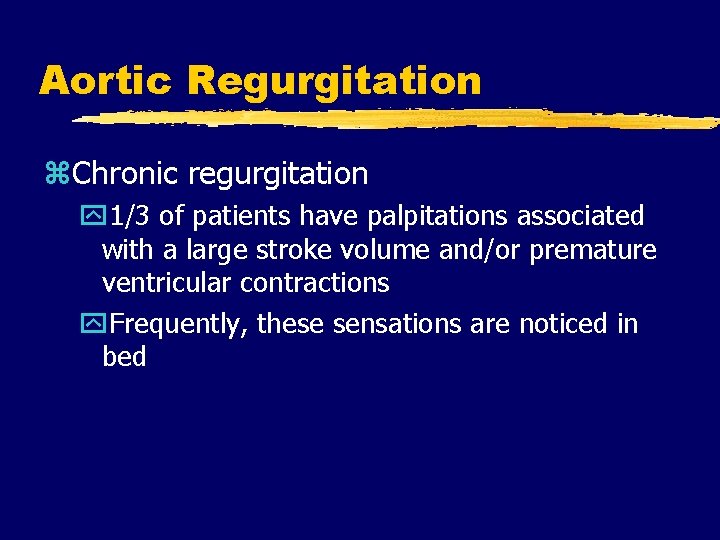 Aortic Regurgitation z. Chronic regurgitation y 1/3 of patients have palpitations associated with a