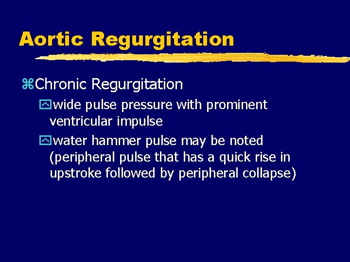 Aortic Regurgitation z. Chronic Regurgitation ywide pulse pressure with prominent ventricular impulse ywater hammer
