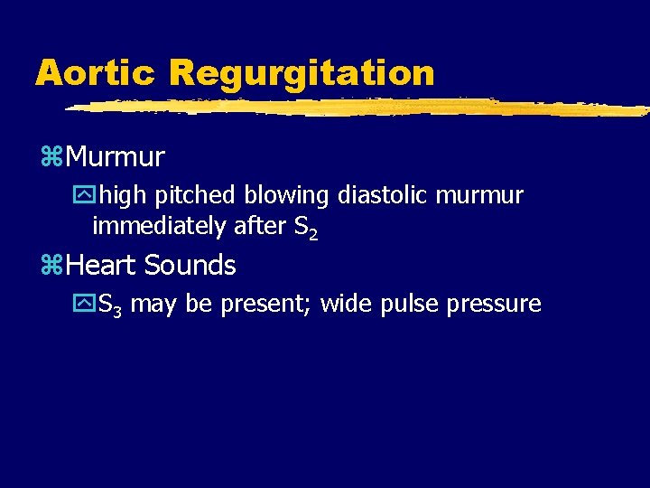 Aortic Regurgitation z. Murmur yhigh pitched blowing diastolic murmur immediately after S 2 z.