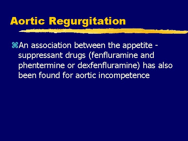 Aortic Regurgitation z. An association between the appetite suppressant drugs (fenfluramine and phentermine or