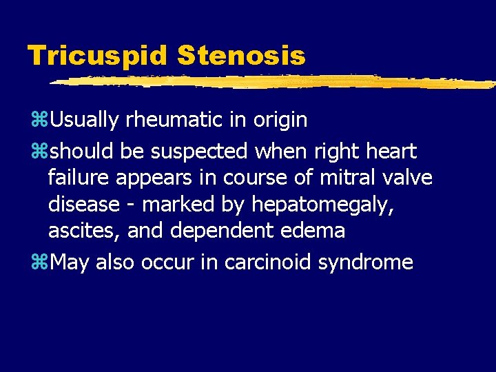 Tricuspid Stenosis z. Usually rheumatic in origin zshould be suspected when right heart failure