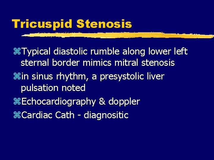 Tricuspid Stenosis z. Typical diastolic rumble along lower left sternal border mimics mitral stenosis