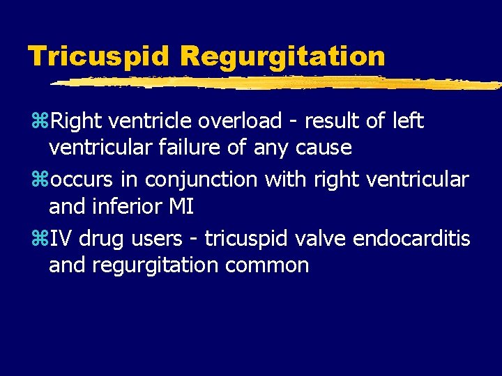 Tricuspid Regurgitation z. Right ventricle overload - result of left ventricular failure of any