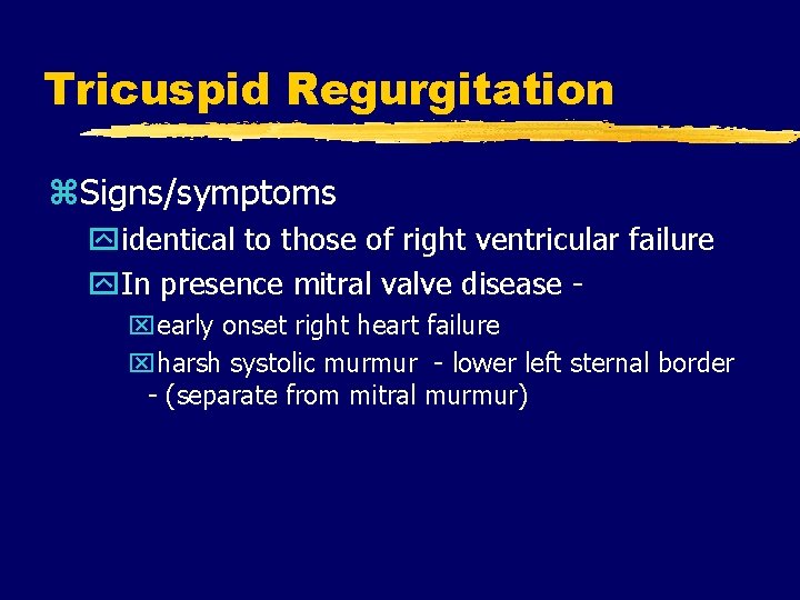 Tricuspid Regurgitation z. Signs/symptoms yidentical to those of right ventricular failure y. In presence