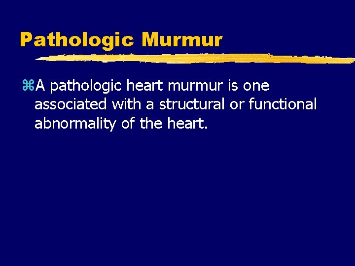 Pathologic Murmur z. A pathologic heart murmur is one associated with a structural or