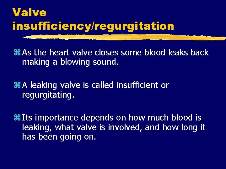 Valve insufficiency/regurgitation z As the heart valve closes some blood leaks back making a