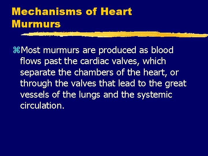 Mechanisms of Heart Murmurs z. Most murmurs are produced as blood flows past the