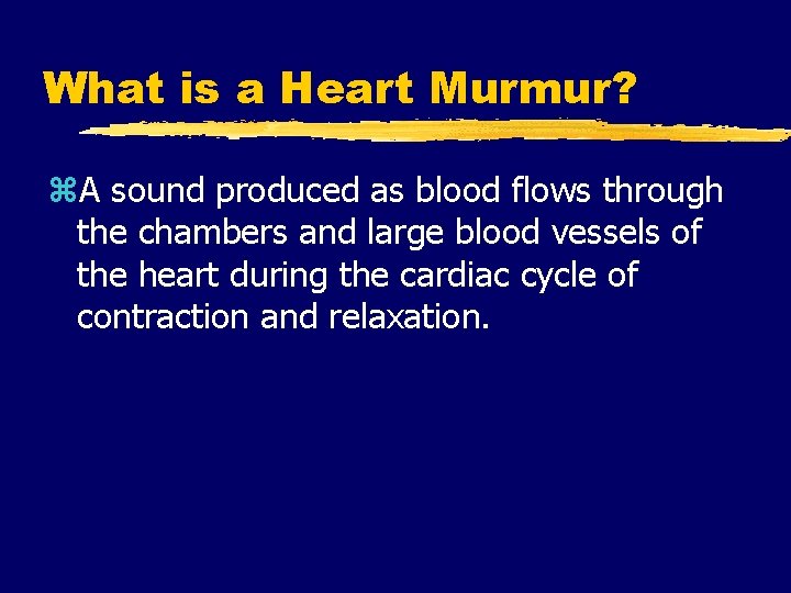 What is a Heart Murmur? z. A sound produced as blood flows through the