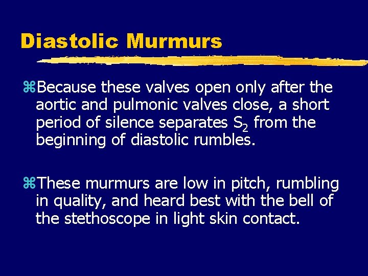 Diastolic Murmurs z. Because these valves open only after the aortic and pulmonic valves