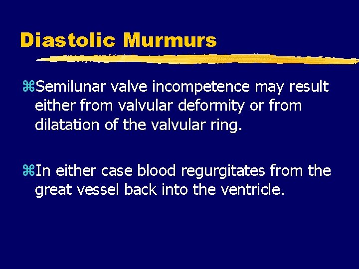 Diastolic Murmurs z. Semilunar valve incompetence may result either from valvular deformity or from