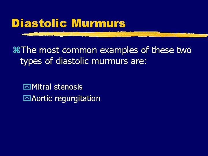 Diastolic Murmurs z. The most common examples of these two types of diastolic murmurs