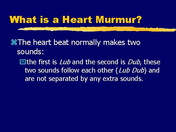 What is a Heart Murmur? z. The heart beat normally makes two sounds: ythe