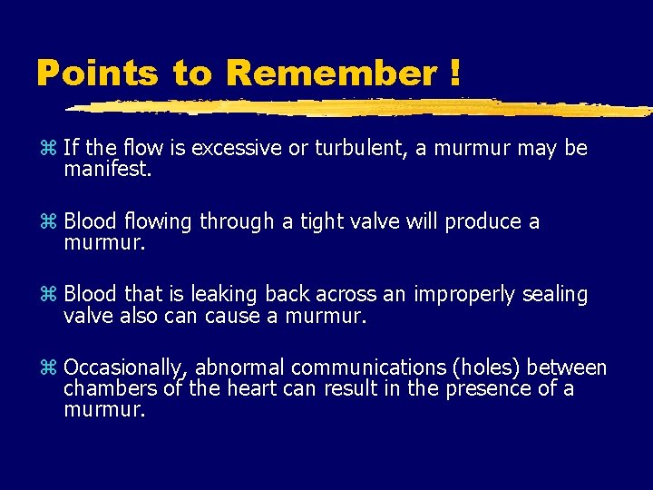 Points to Remember ! z If the flow is excessive or turbulent, a murmur