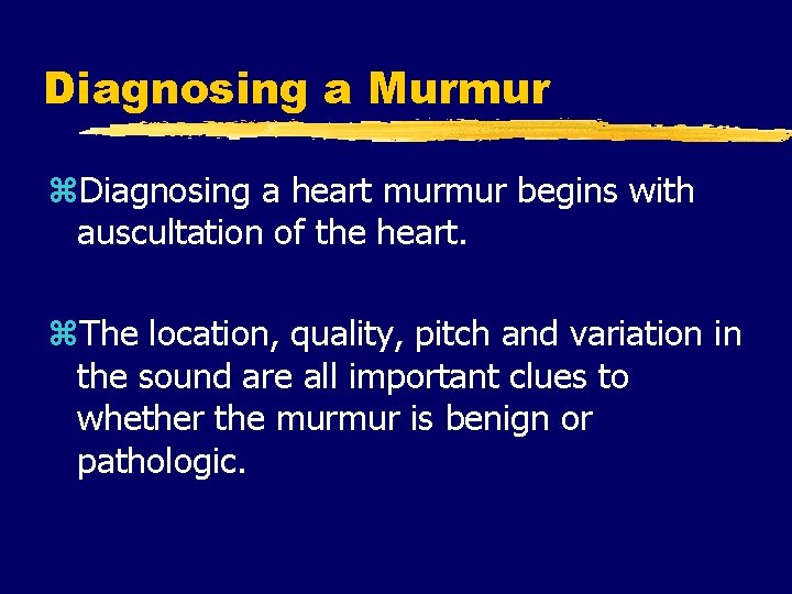 Diagnosing a Murmur z. Diagnosing a heart murmur begins with auscultation of the heart.